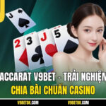 Baccarat V9bet – Trải Nghiệm Chia Bài Chuẩn Casino
