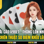Bài Cào V9bet – Thằng Lớn Nhờ Chiến Thuật So Điểm Khéo Léo