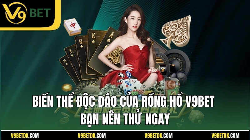 Bien The Doc Dao Cua Rong Ho V9bet Ban Nen Thu Ngay
