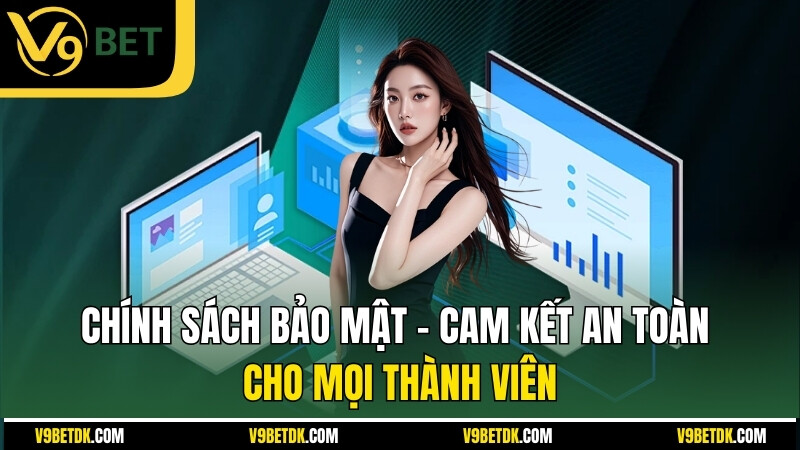 Chinh Sach Bao Mat Cam Ket An Toan Cho Moi Thanh Vien