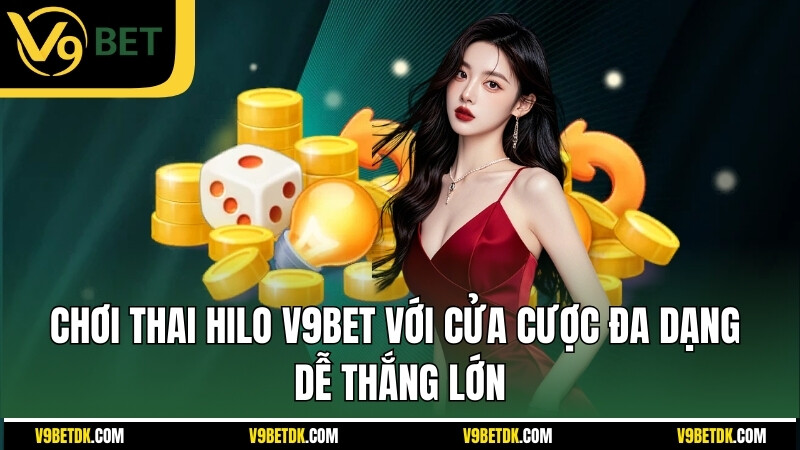 Choi Thai Hilo V9bet Voi Cua Cuoc Da Dang De Thang Lon