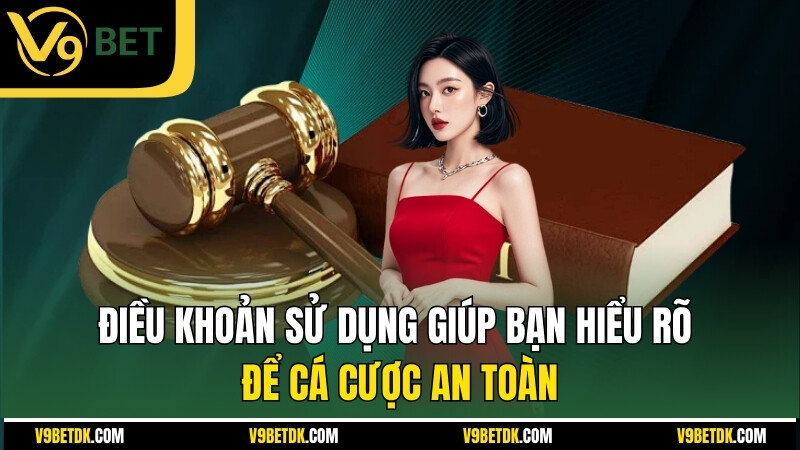 Dieu Khoan Su Dung Giup Ban Hieu Ro De Ca Cuoc An Toan