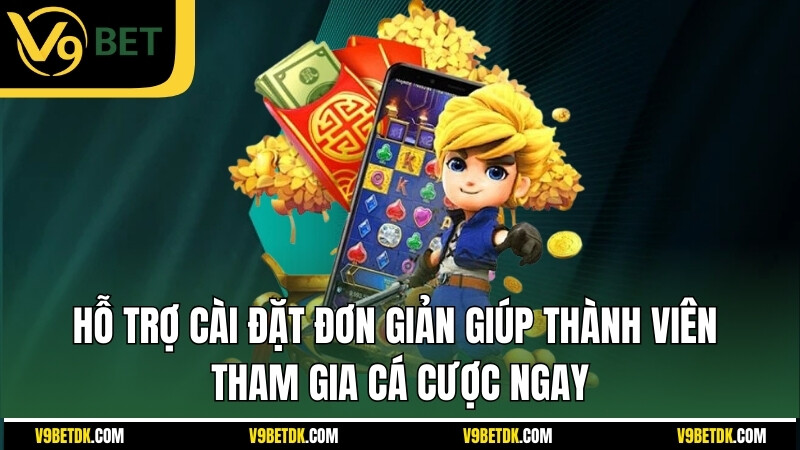 Ho Tro Cai Dat Don Gian Giup Thanh Vien Tham Gia Ca Cuoc Ngay