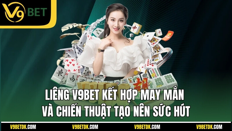 Lieng V9bet Ket Hop May Man Va Chien Thuat Tao Nen Suc Hut 
