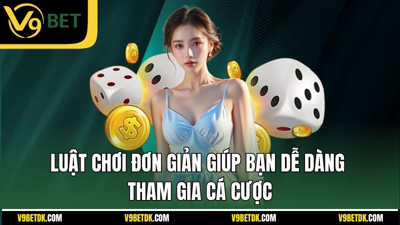 Luat Choi Don Gian Giup Ban De Dang Tham Gia Ca Cuoc