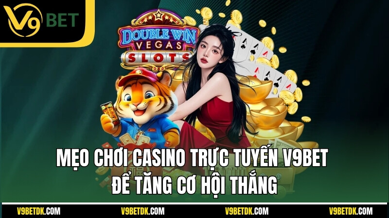 Meo Choi Casino Truc Tuyen V9bet De Tang Co Hoi Thang