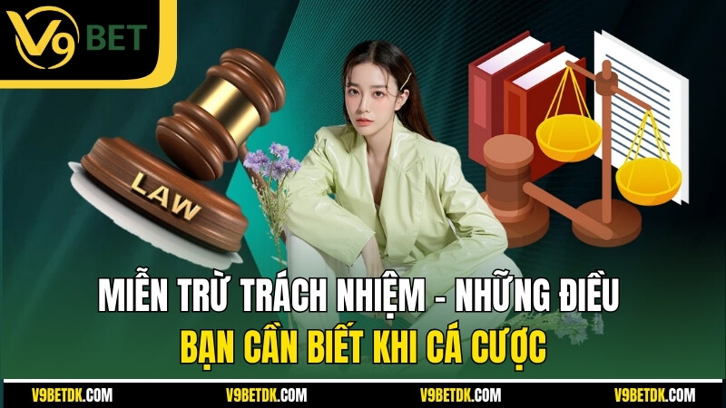 Mien Tru Trach Nhiem Nhung Dieu Ban Can Biet Khi Ca Cuoc