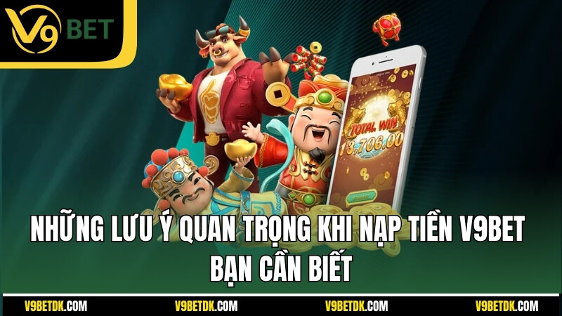 Nhung Luu Y Quan Trong Khi Nap Tien V9bet Ban Can Biet