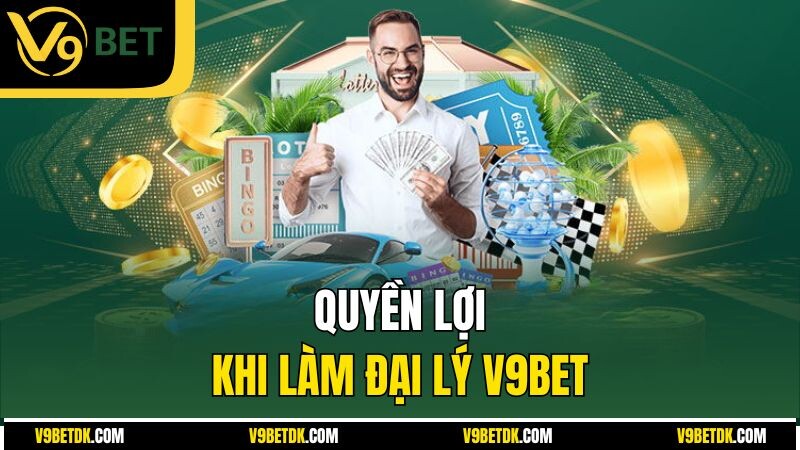 Quyen Loi Khi Lam Dai Ly V9bet