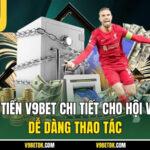 Rút Tiền V9bet Chi Tiết Cho Hội Viên Dễ Dàng Thao Tác