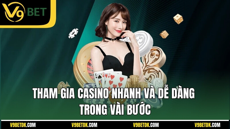 Tham Gia Casino Nhanh Va De Dang Trong Vai Buoc